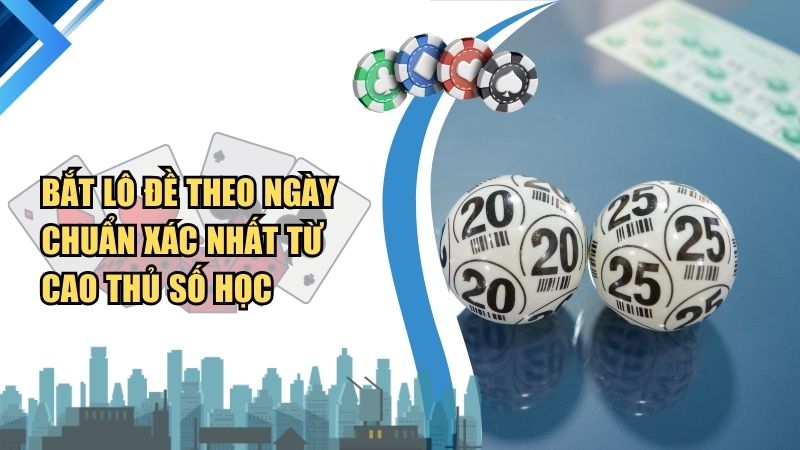 Bắt Lô Đề Theo Ngày