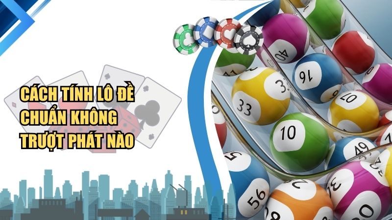 Cách Tính Lô Đề Chuẩn