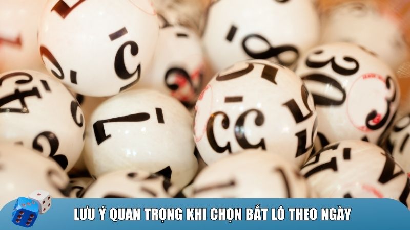 Lưu ý quan trọng khi chọn bắt lô đề theo ngày