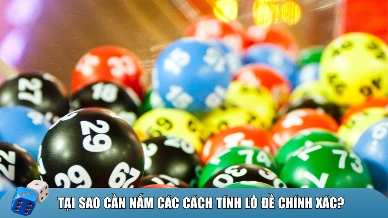 Tại sao cần nắm các cách tính lô đề chính xác?