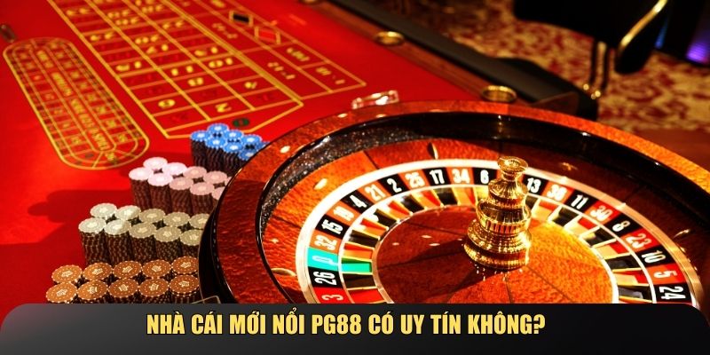 Nhà cái mới nổi PG88 có uy tín không?