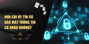 Nhà Cái Uy Tín Có Bảo Mật Thông Tin Cá Nhân Không