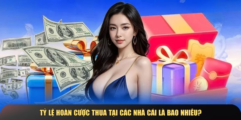 Mỗi nhà cái có tỷ lệ hoàn cược khác nhau