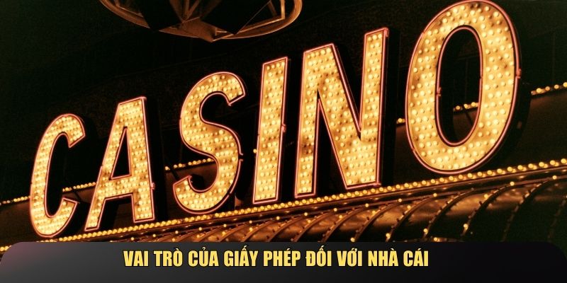 Vai trò quan trọng của giấy phép đối với nhà cái
