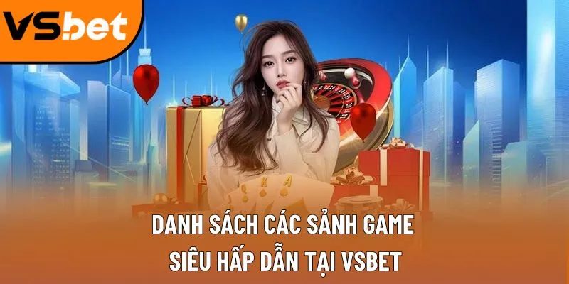 Danh sách các sảnh game siêu hấp dẫn tại Vsbet