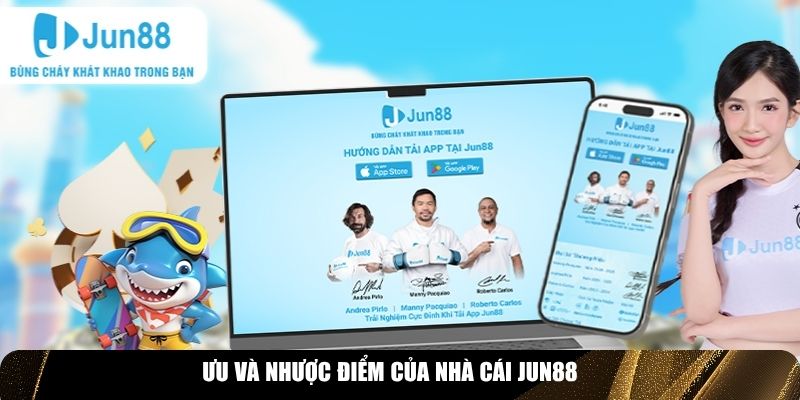 Ưu và nhược điểm của nhà cái Jun88